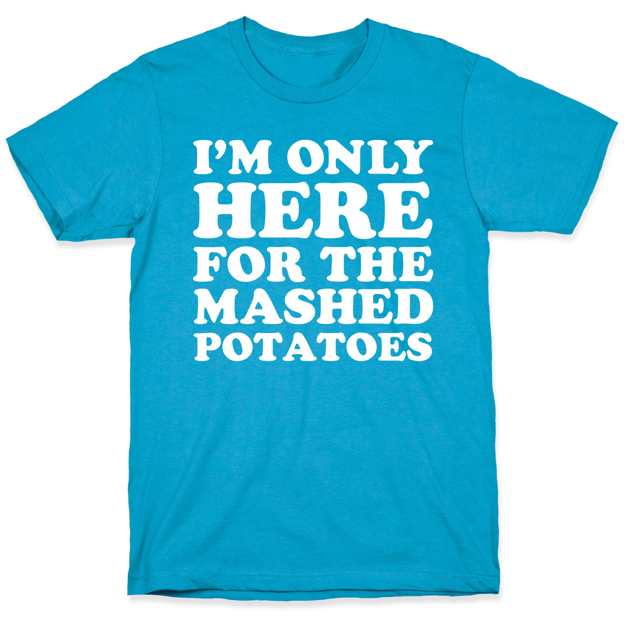 I'm Only Here For The Mashed Potatoes Unisex Triblend Tee