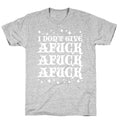 I Don't Give Afuck Afuck Afuck T-Shirt
