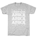 I Don't Give Afuck Afuck Afuck T-Shirt