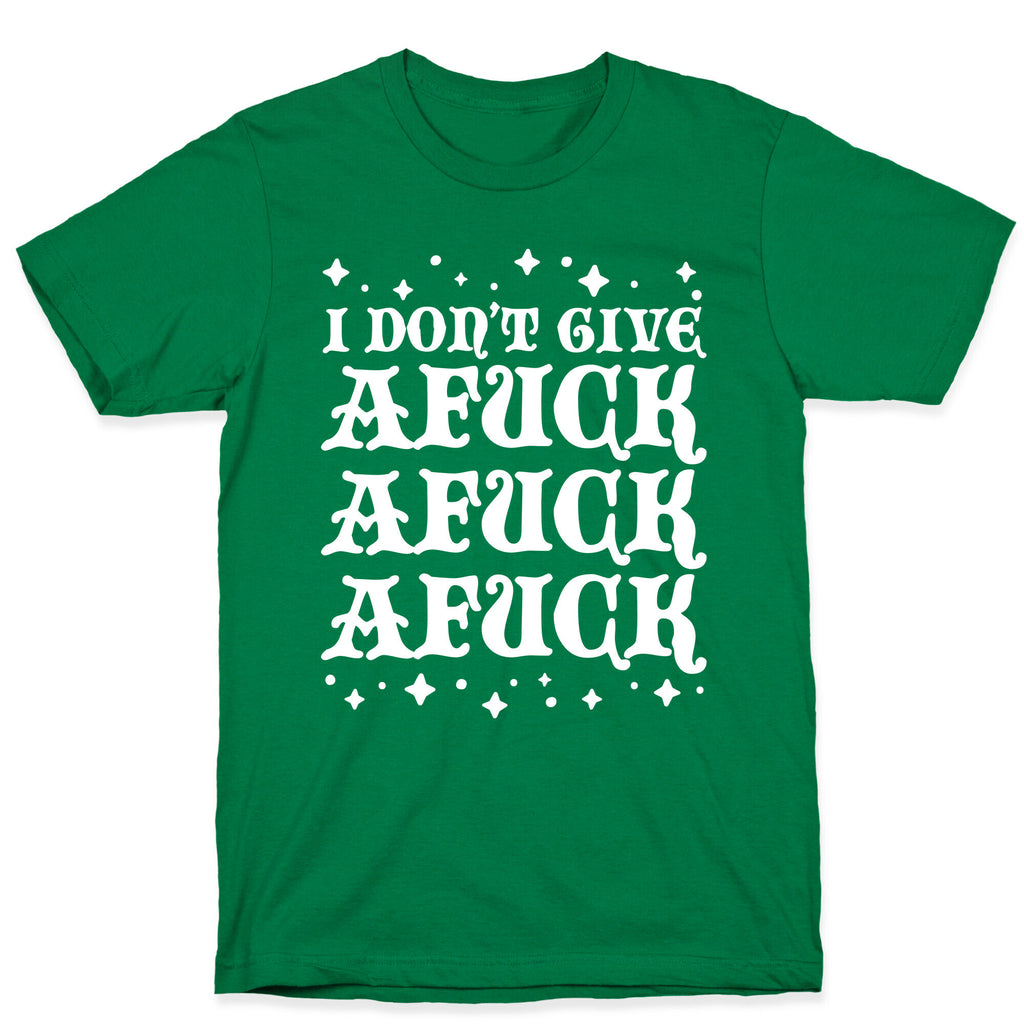 I Don't Give Afuck Afuck Afuck T-Shirt