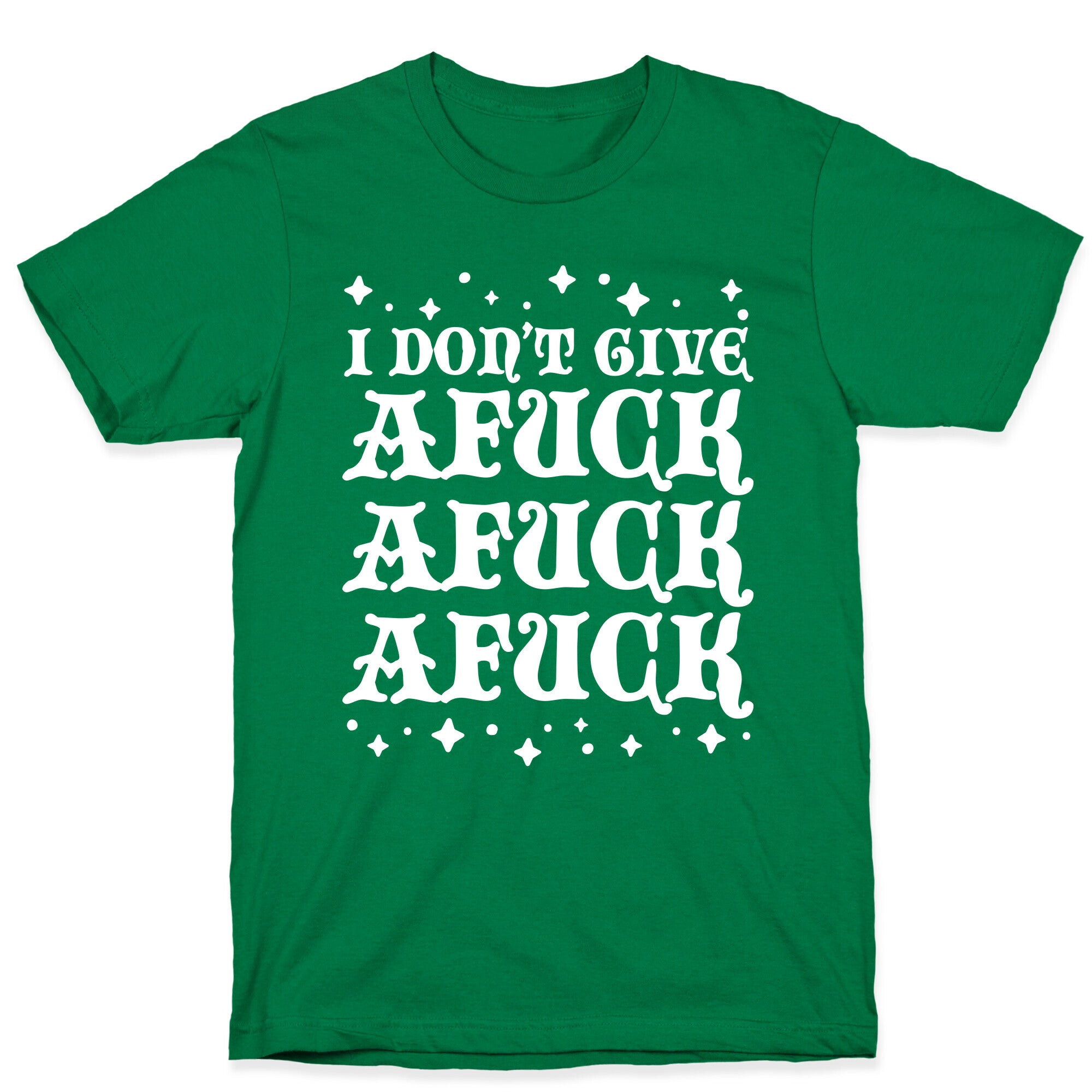I Don't Give Afuck Afuck Afuck T-Shirt