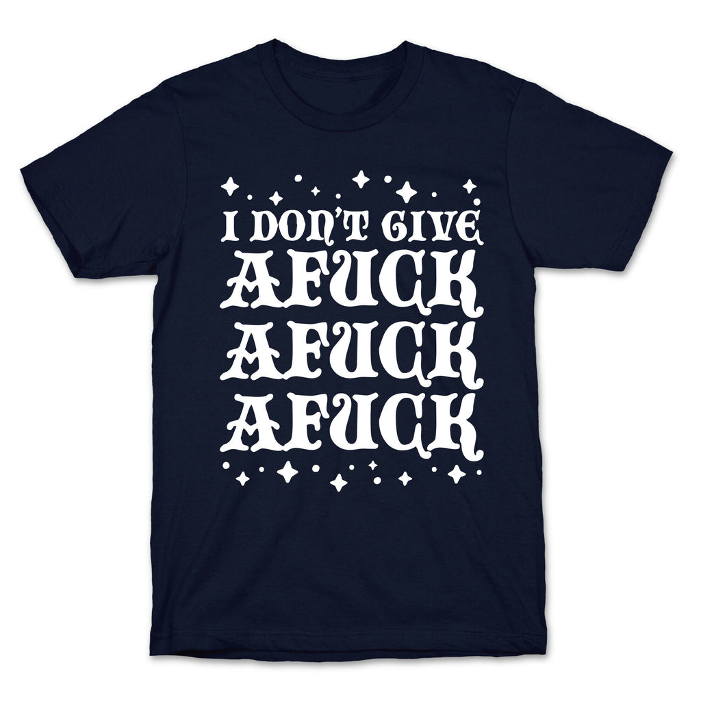I Don't Give Afuck Afuck Afuck T-Shirt