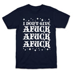 I Don't Give Afuck Afuck Afuck T-Shirt