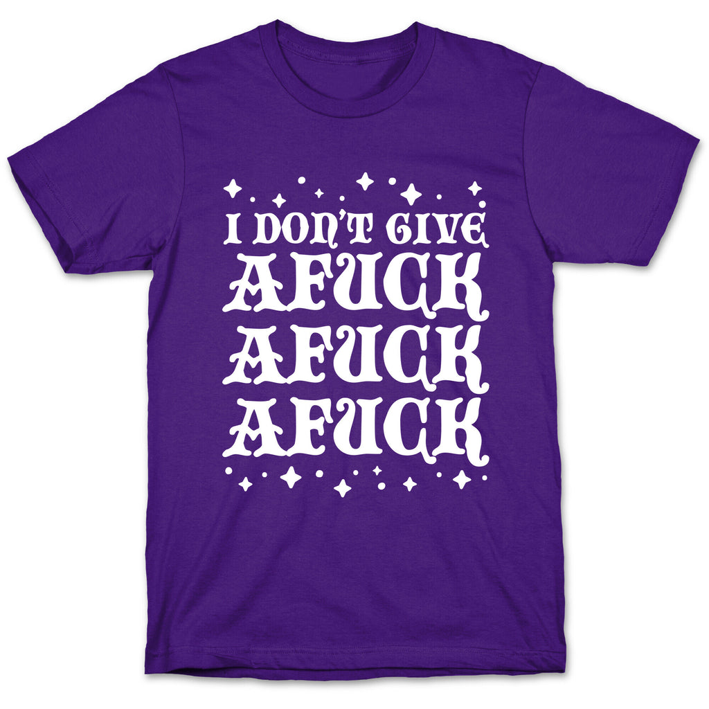 I Don't Give Afuck Afuck Afuck T-Shirt