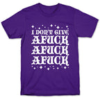 I Don't Give Afuck Afuck Afuck T-Shirt