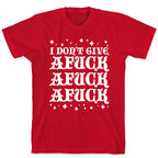 I Don't Give Afuck Afuck Afuck T-Shirt