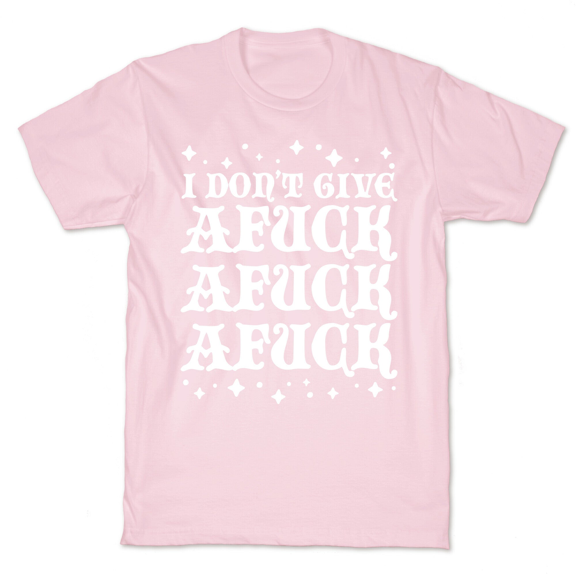 I Don't Give Afuck Afuck Afuck T-Shirt