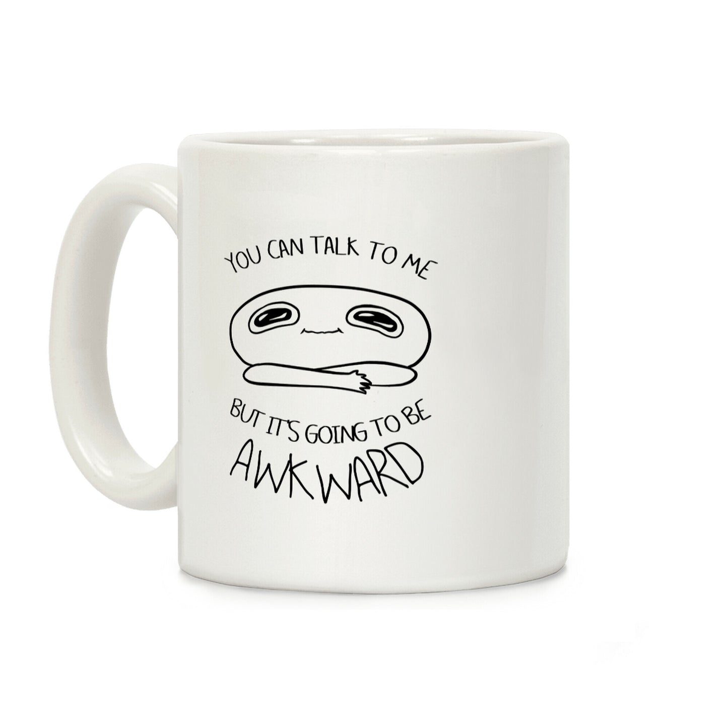 You Can Talk To Me But It's Going To Be Awkward Coffee Mug