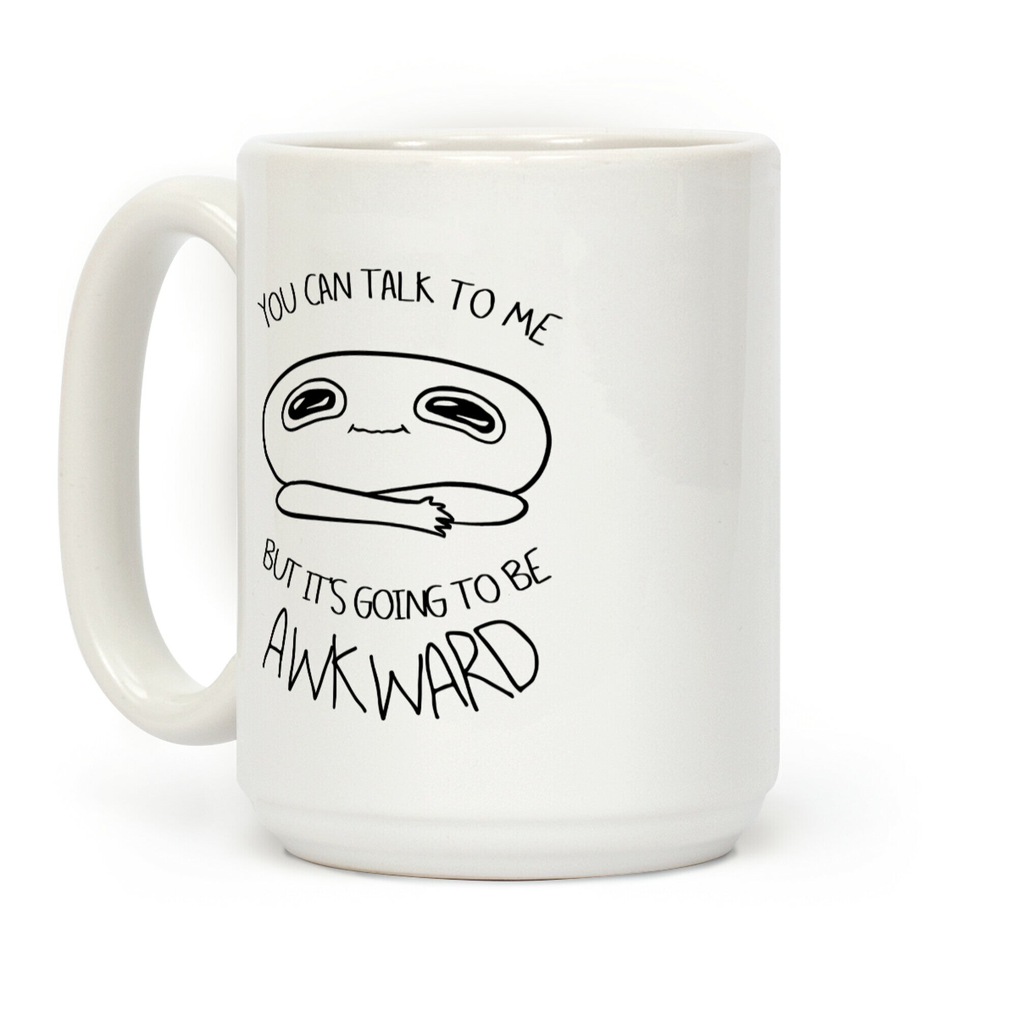 You Can Talk To Me But It's Going To Be Awkward Coffee Mug
