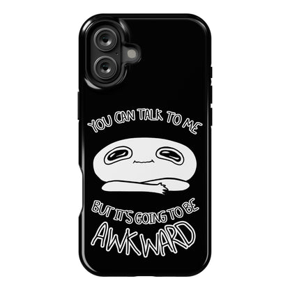 You Can Talk To Me But It's Going To Be Awkward Phone Case