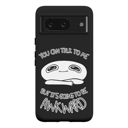 You Can Talk To Me But It's Going To Be Awkward Phone Case