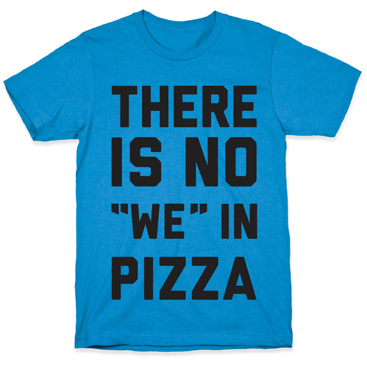 There Is No "we" In Pizza T-Shirt