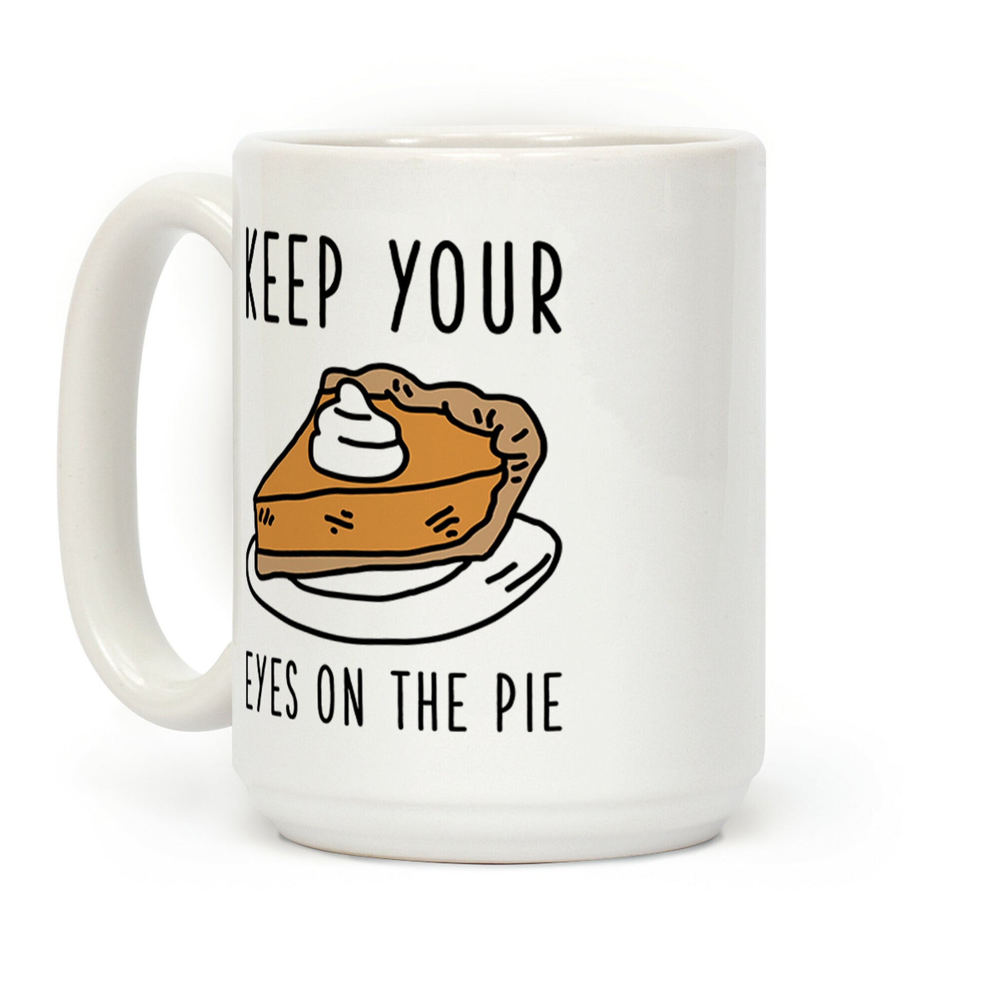 Keep Your Eye on the Pie Coffee Mug