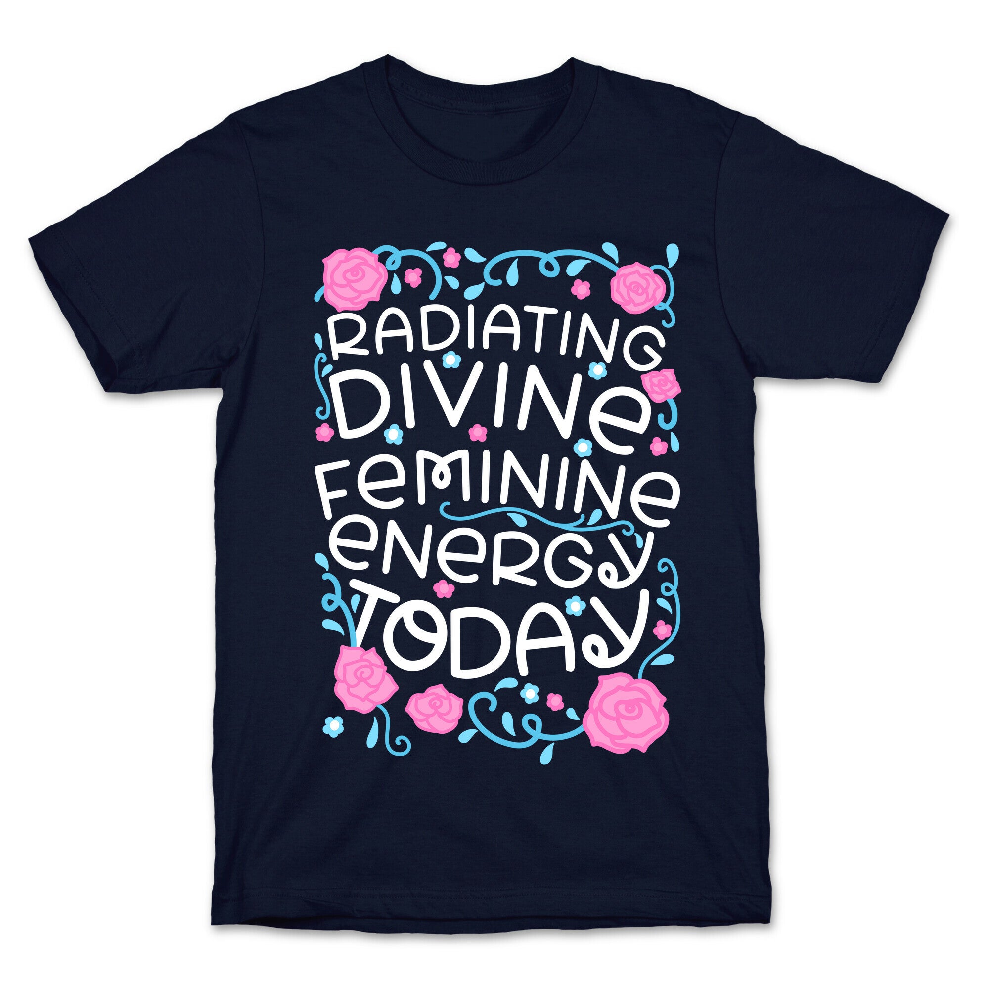 Radiating Divine Feminine Energy Today T-Shirt