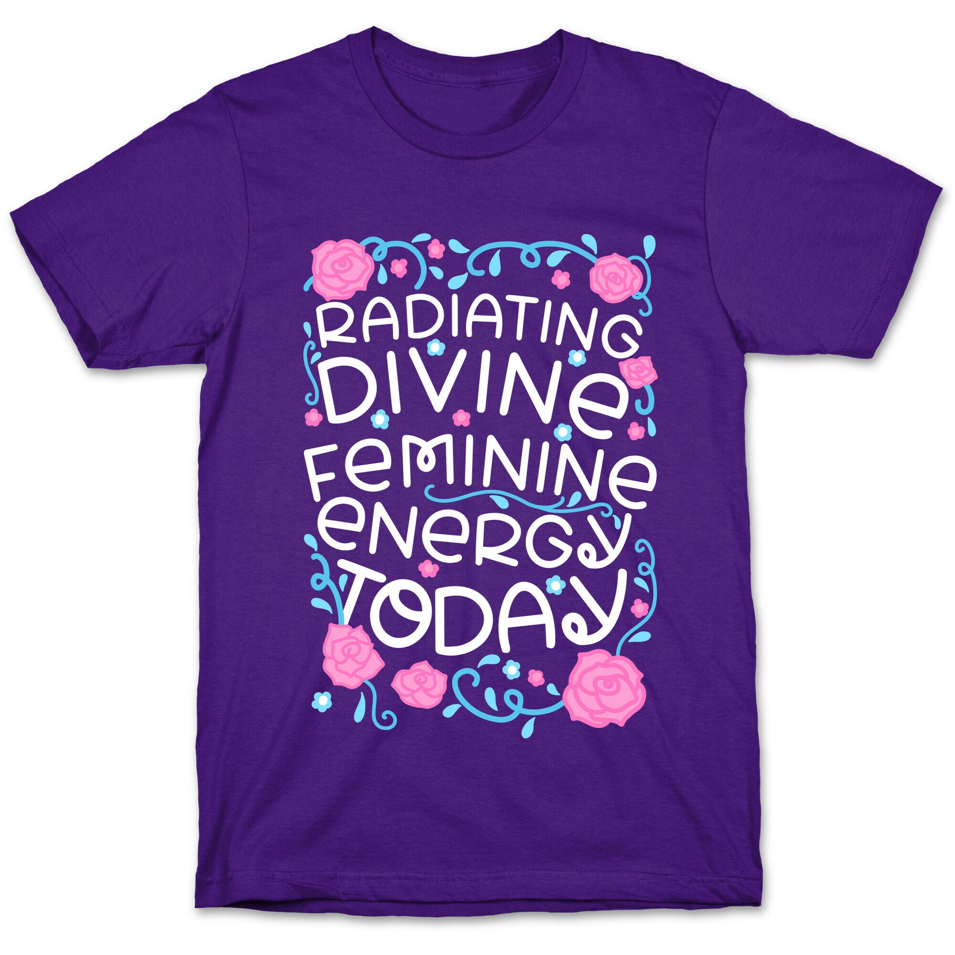 Radiating Divine Feminine Energy Today T-Shirt