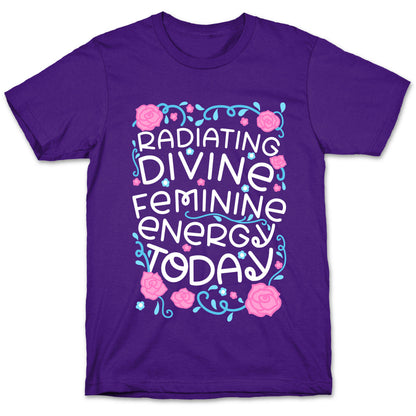 Radiating Divine Feminine Energy Today T-Shirt