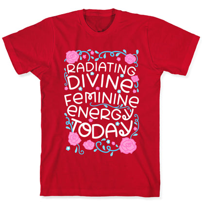 Radiating Divine Feminine Energy Today T-Shirt