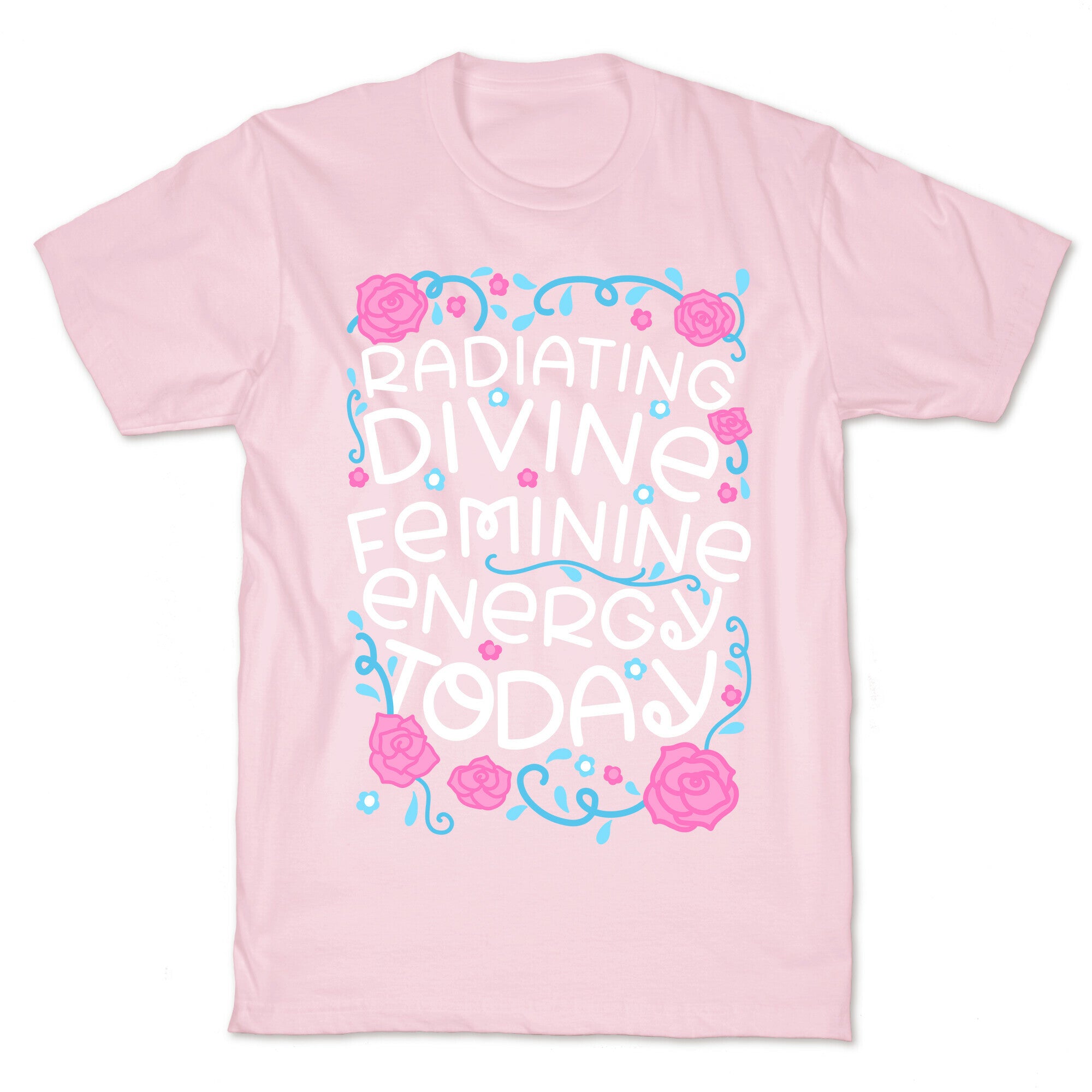 Radiating Divine Feminine Energy Today T-Shirt