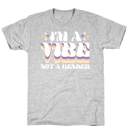 I'm A Vibe Not A Gender Non-Binary T-Shirt