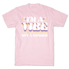 I'm A Vibe Not A Gender Non-Binary T-Shirt