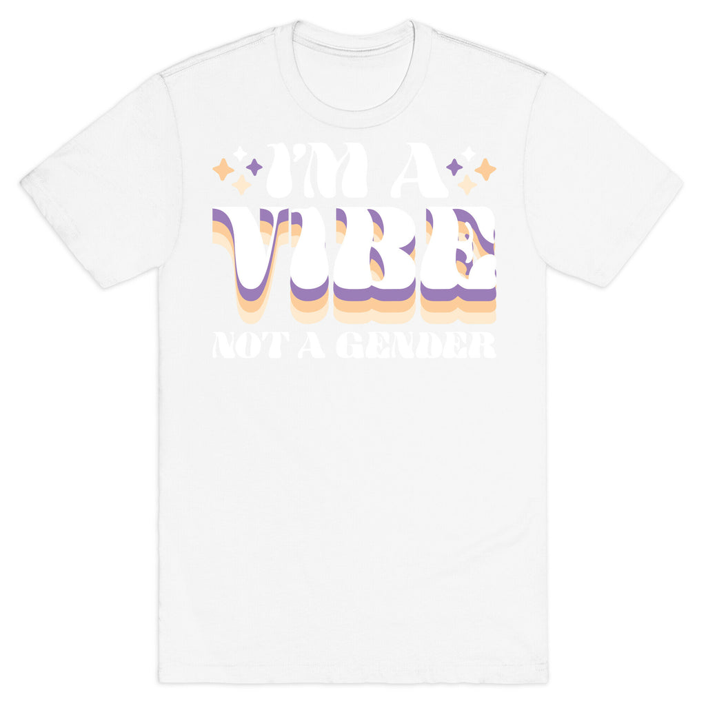 I'm A Vibe Not A Gender Non-Binary T-Shirt