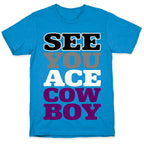 See You Ace Cowboy Parody T-Shirt