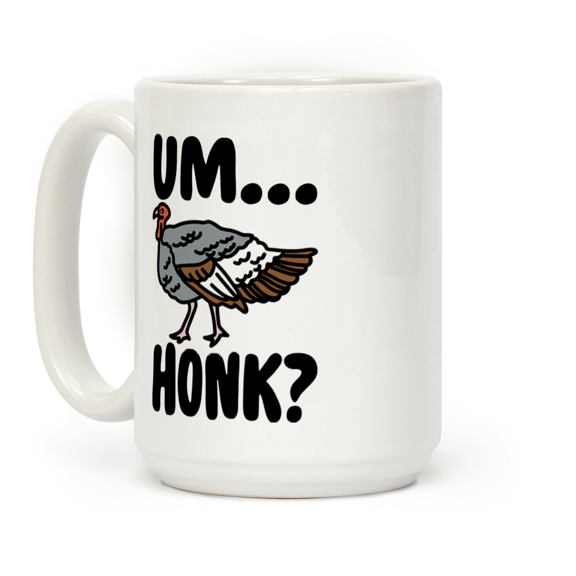 Um...Honk? (Turkey Goose Parody) Coffee Mug