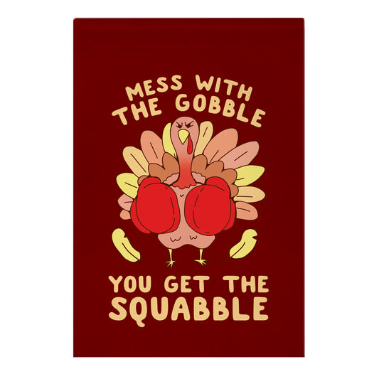 Mess With The Gobble You Get The Squabble Garden Flag