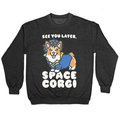 See You Later Space Corgi Parody Crewneck Sweatshirt