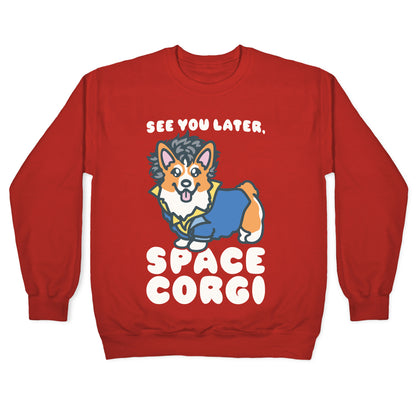 See You Later Space Corgi Parody Crewneck Sweatshirt