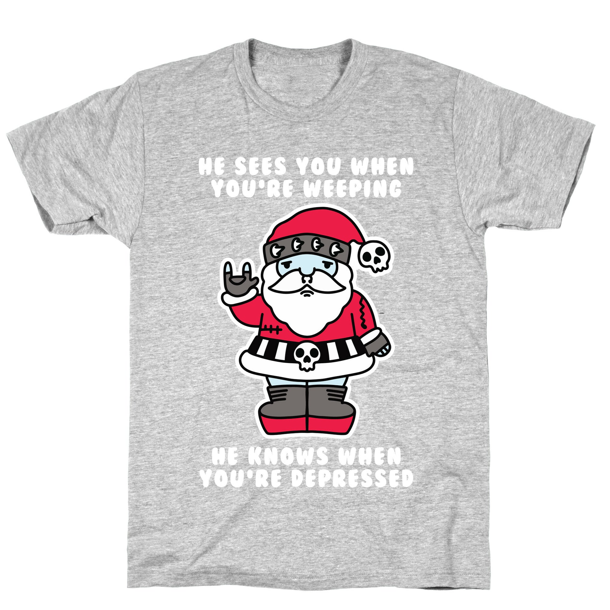 He Sees You When You're Weeping, He Knows When You're Depressed T-Shirt