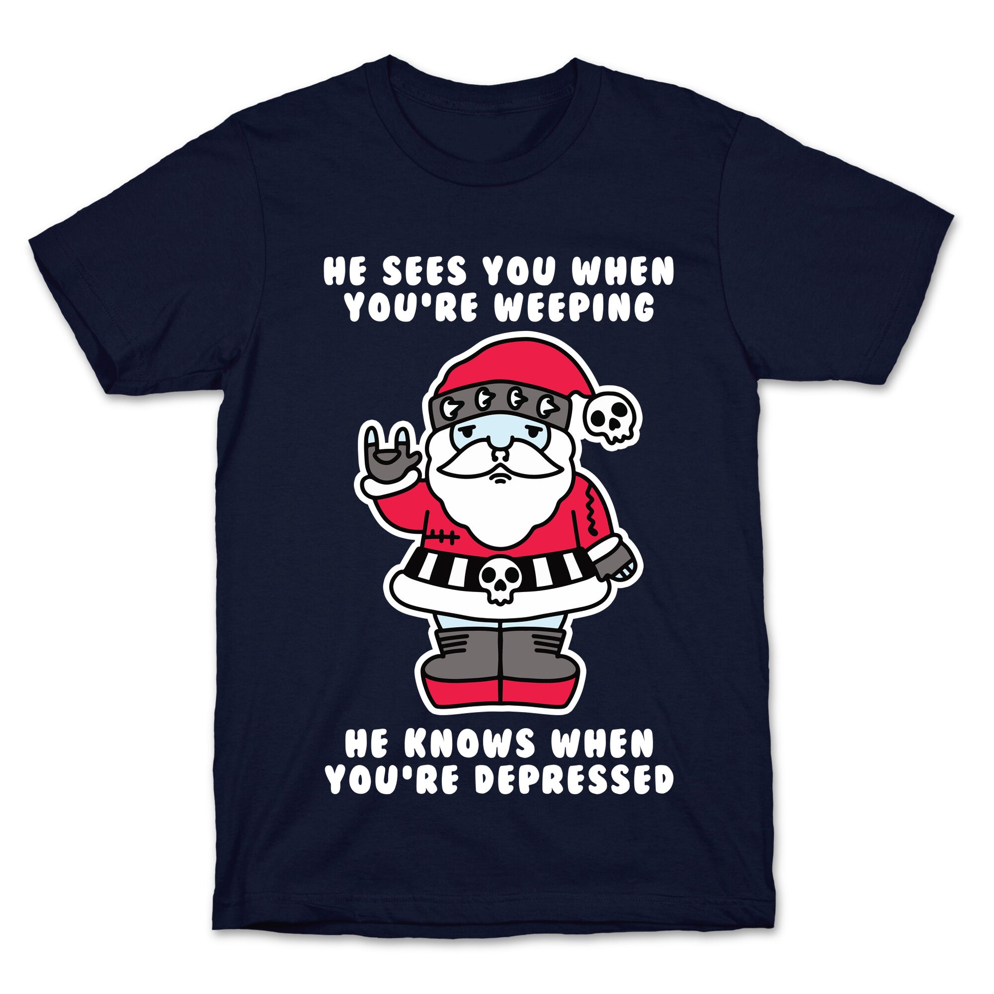 He Sees You When You're Weeping, He Knows When You're Depressed T-Shirt