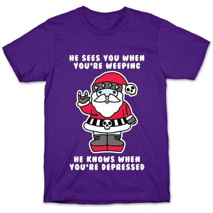 He Sees You When You're Weeping, He Knows When You're Depressed T-Shirt