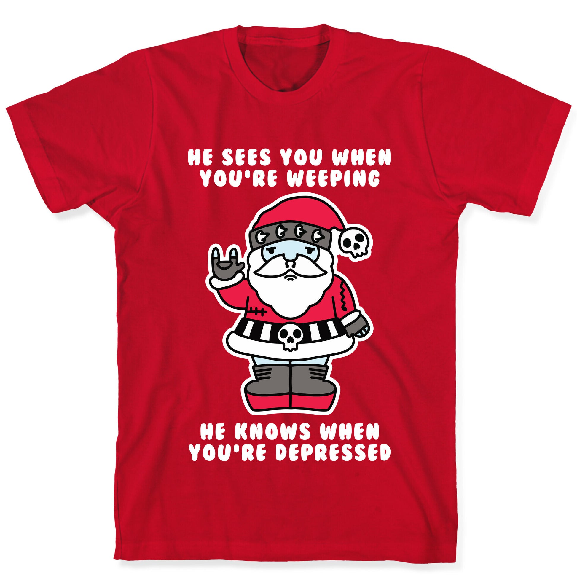 He Sees You When You're Weeping, He Knows When You're Depressed T-Shirt