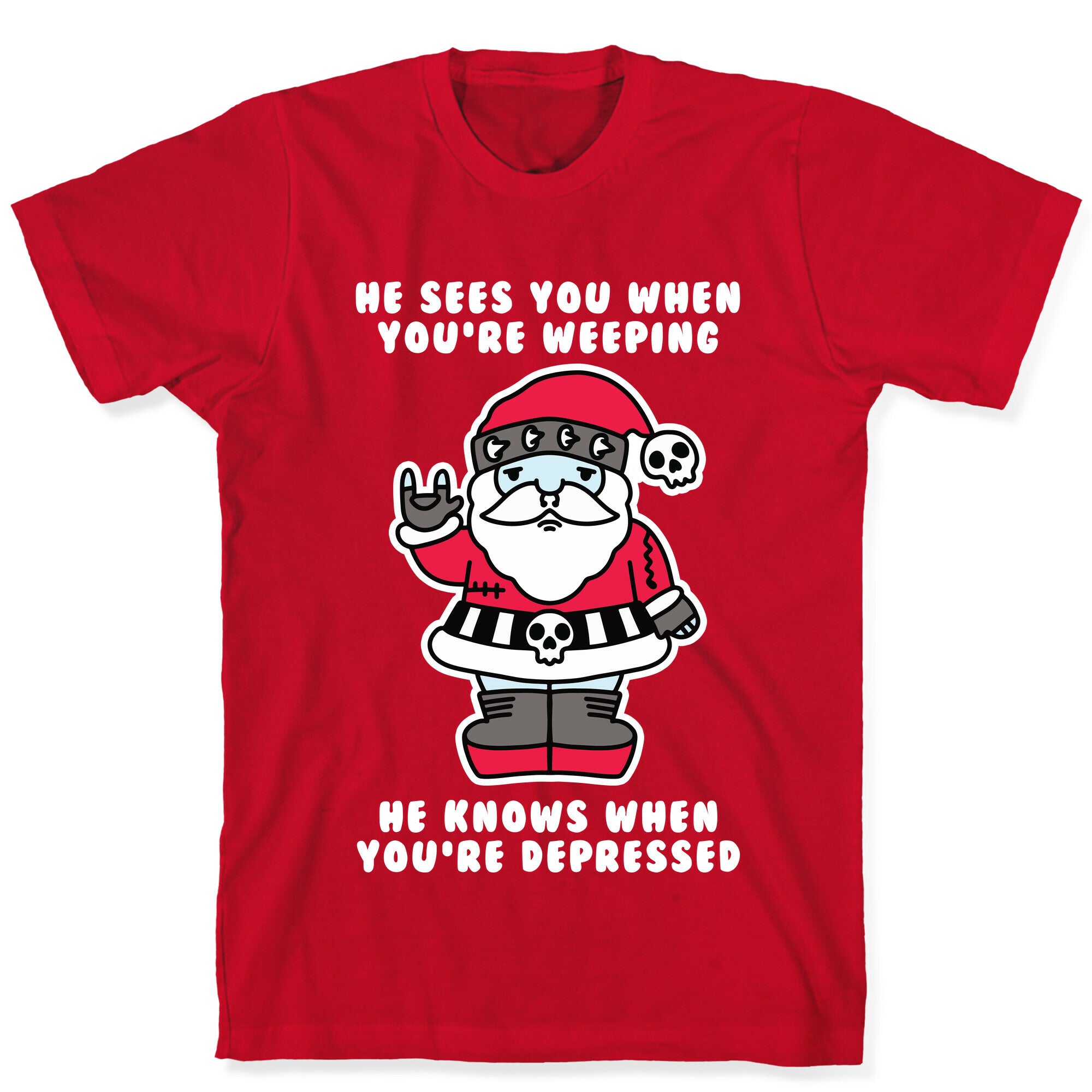 He Sees You When You're Weeping, He Knows When You're Depressed T-Shirt