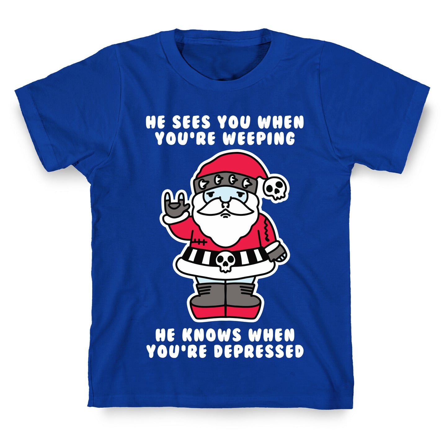 He Sees You When You're Weeping, He Knows When You're Depressed T-Shirt