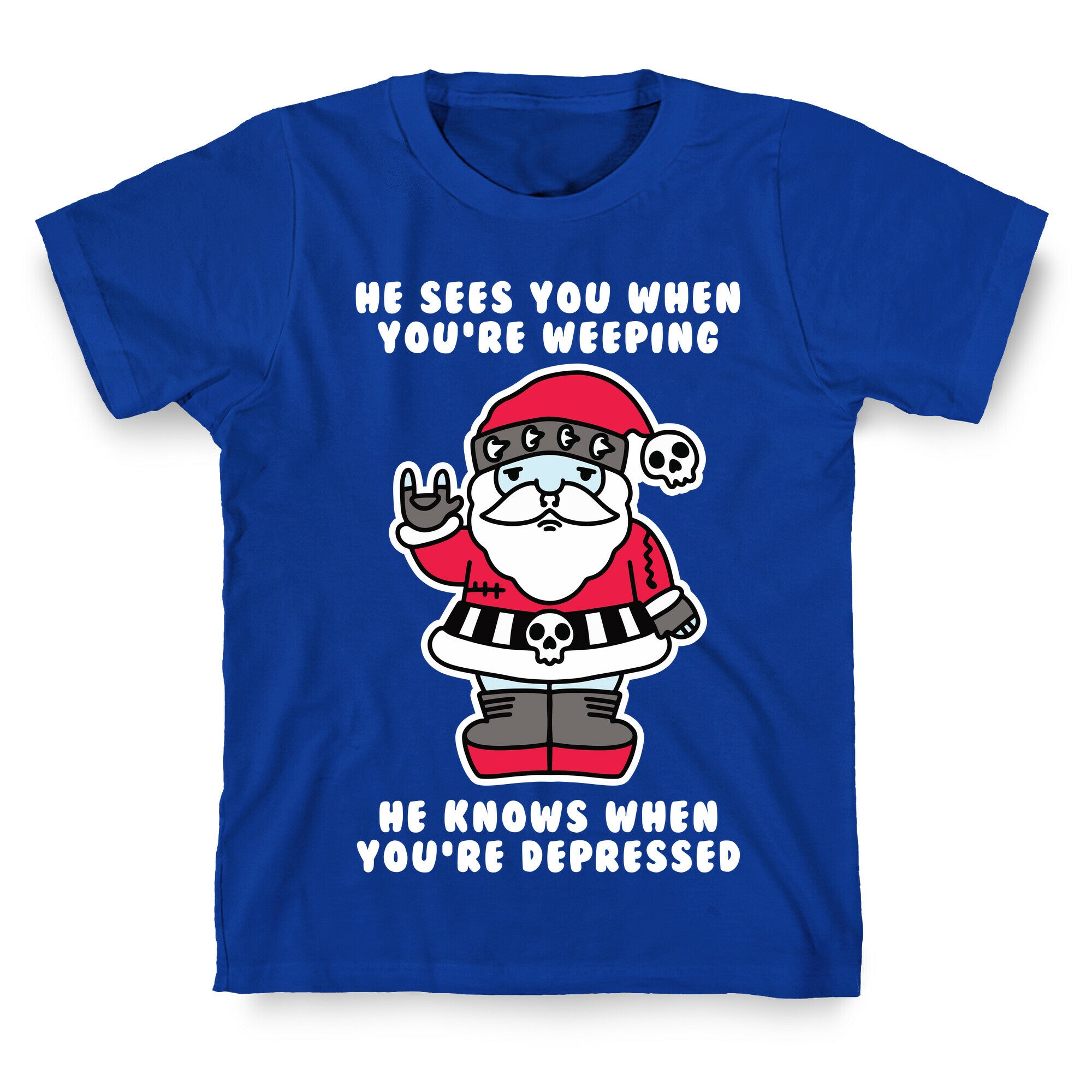 He Sees You When You're Weeping, He Knows When You're Depressed T-Shirt