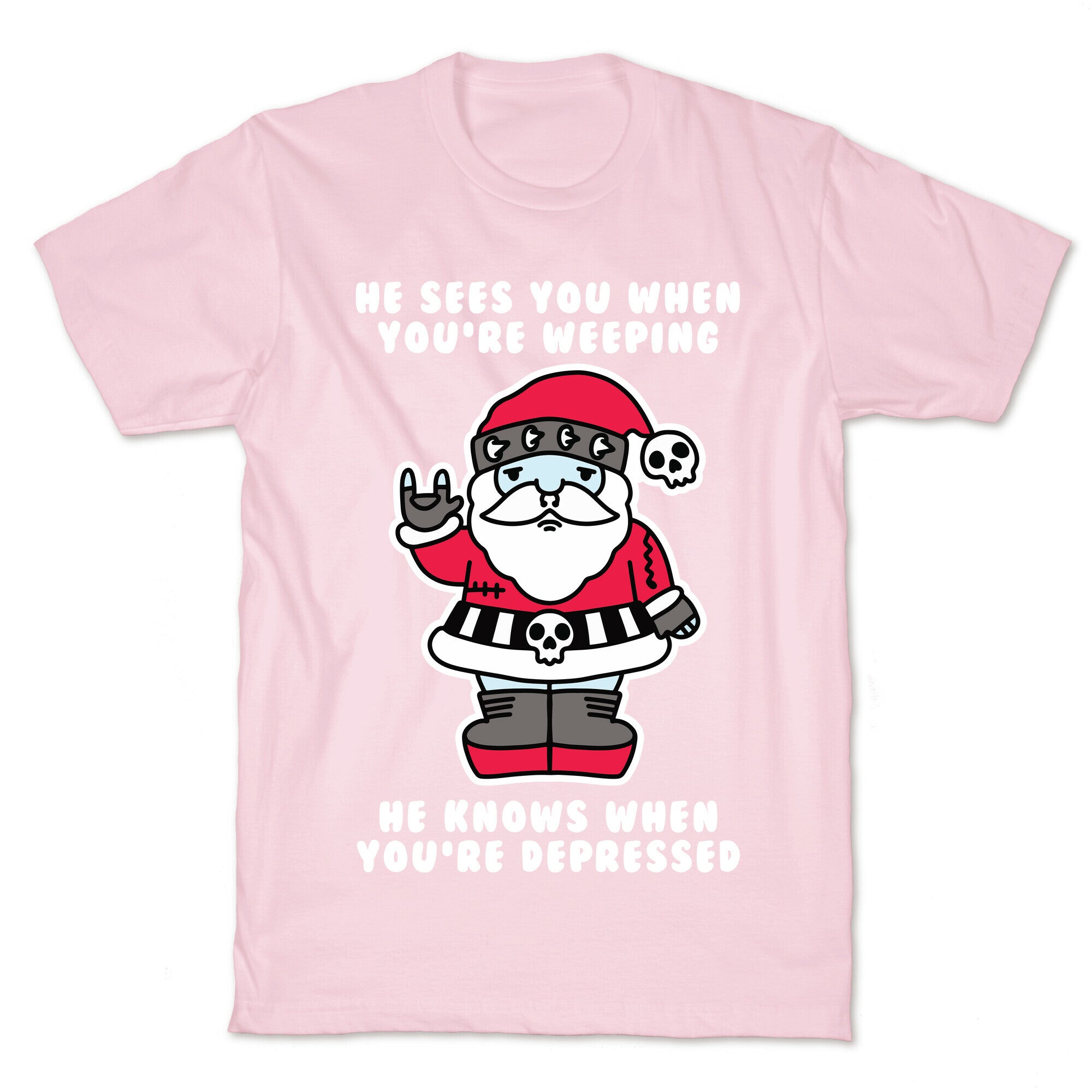 He Sees You When You're Weeping, He Knows When You're Depressed T-Shirt