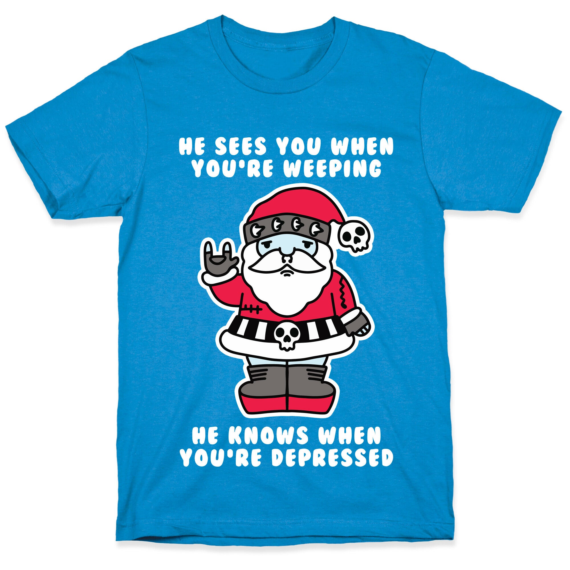 He Sees You When You're Weeping, He Knows When You're Depressed T-Shirt