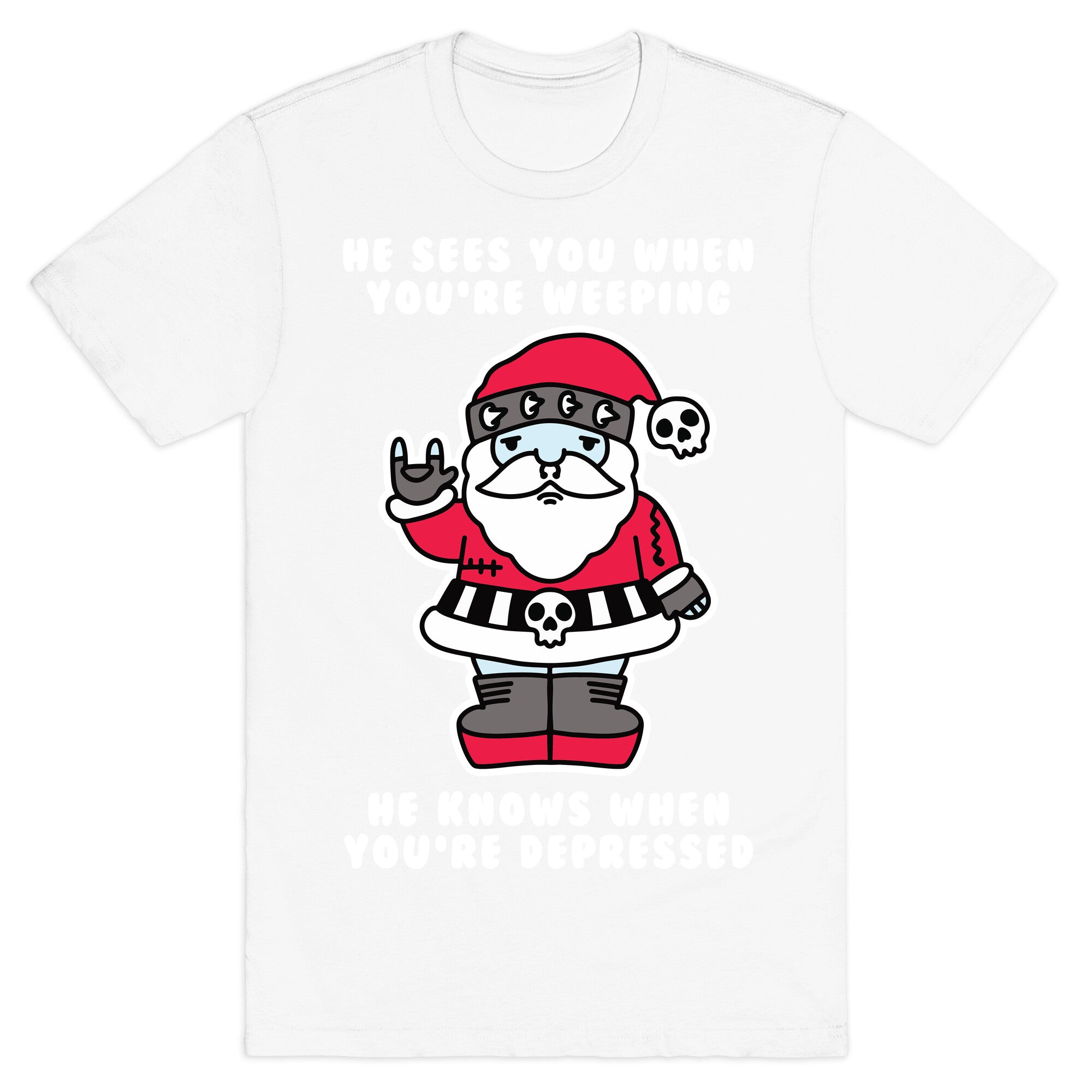 He Sees You When You're Weeping, He Knows When You're Depressed T-Shirt