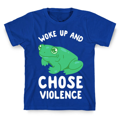 Woke Up And Chose Violence Frog T-Shirt
