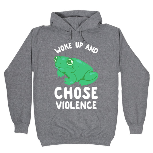 Woke Up And Chose Violence Frog Hoodie