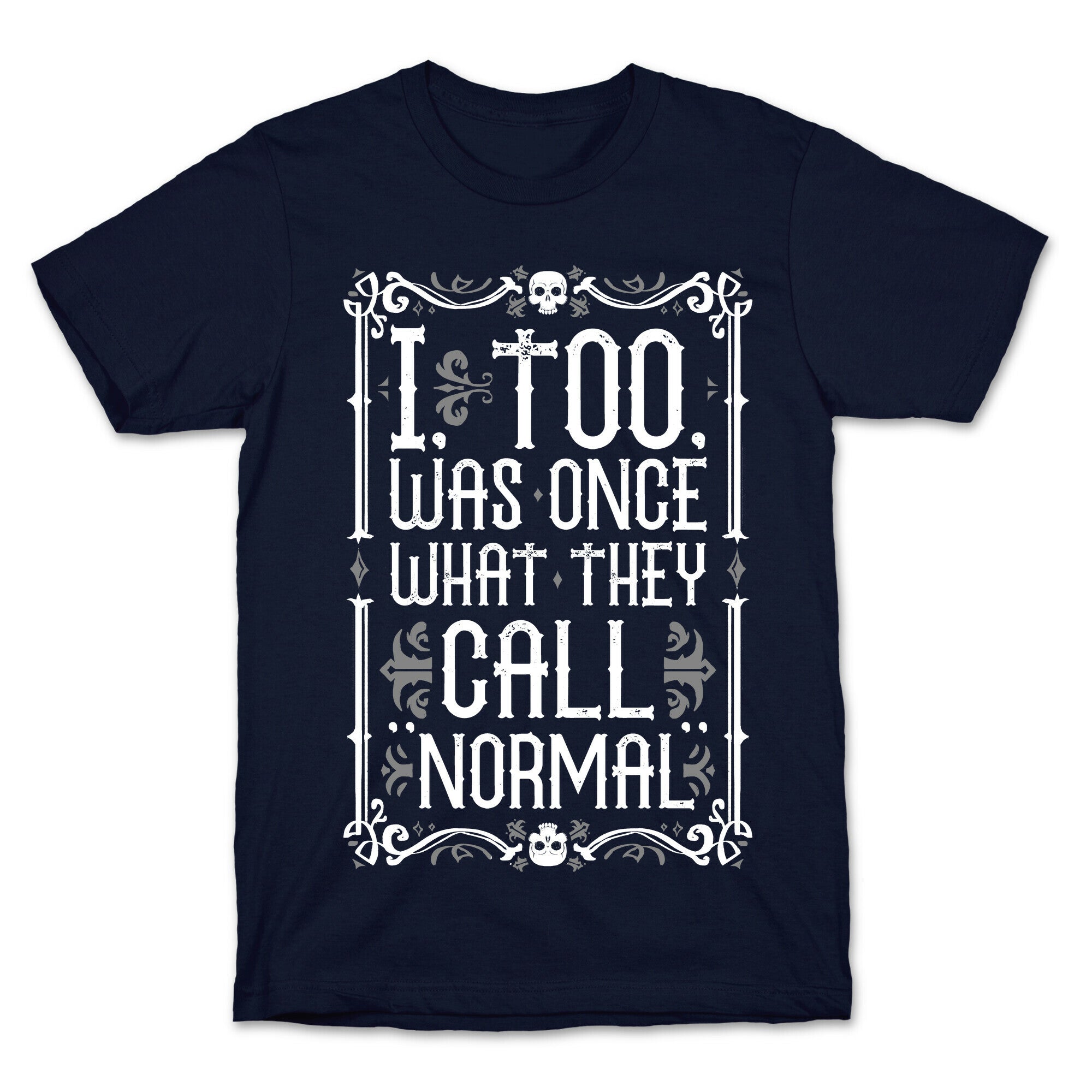 I, Too, Was Once What They Call "Normal" T-Shirt