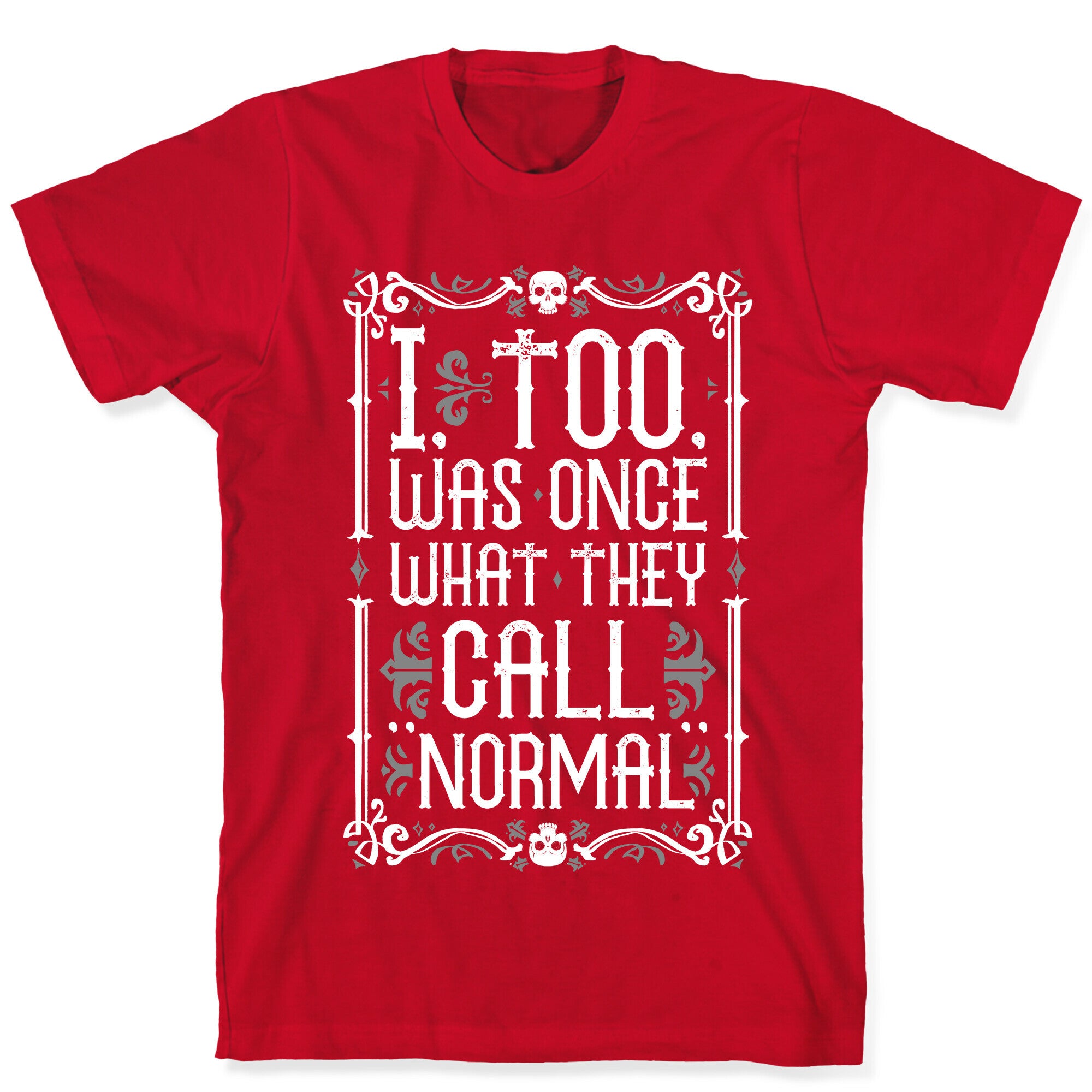 I, Too, Was Once What They Call "Normal" T-Shirt