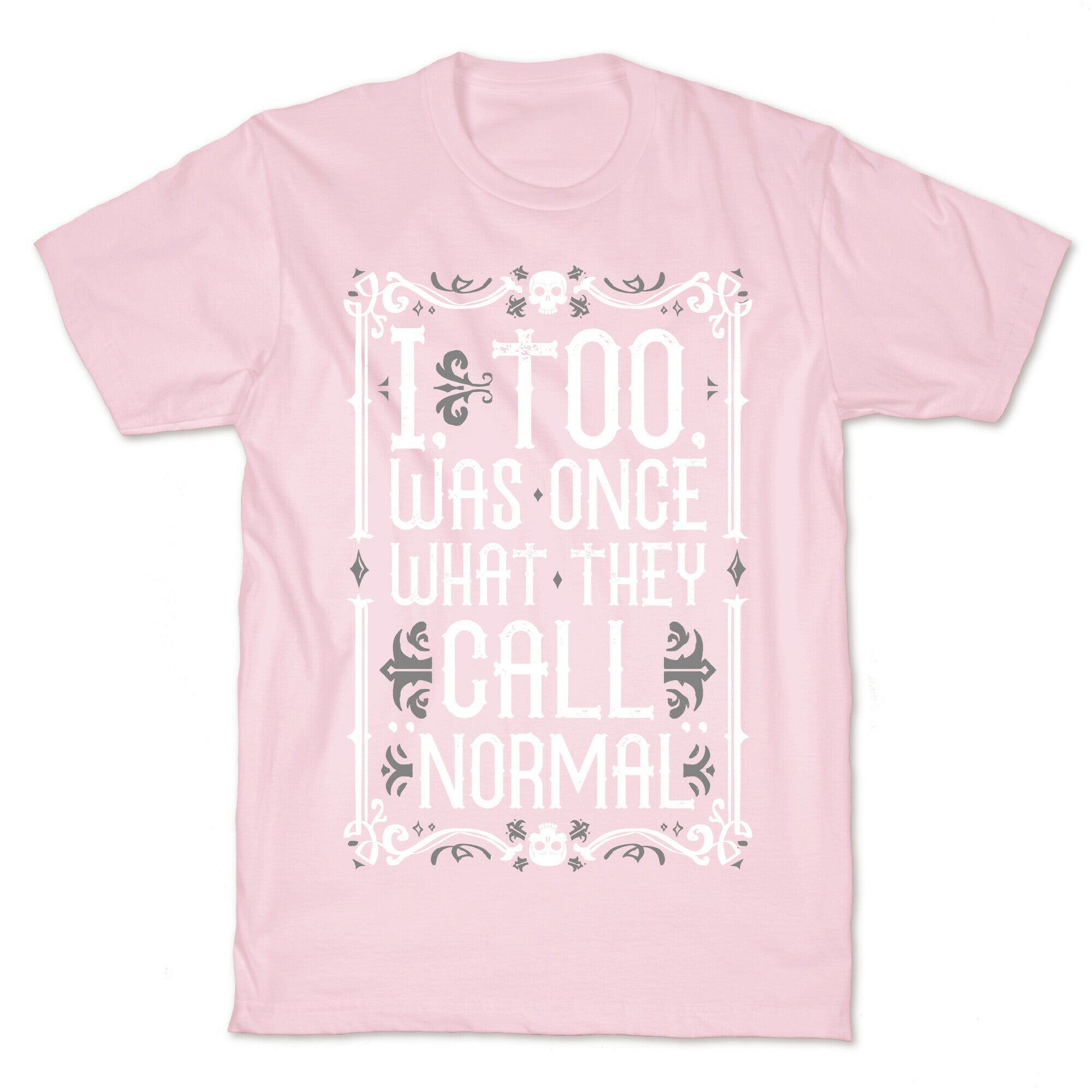 I, Too, Was Once What They Call "Normal" T-Shirt