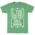 I, Too, Was Once What They Call "Normal" Unisex Triblend Tee