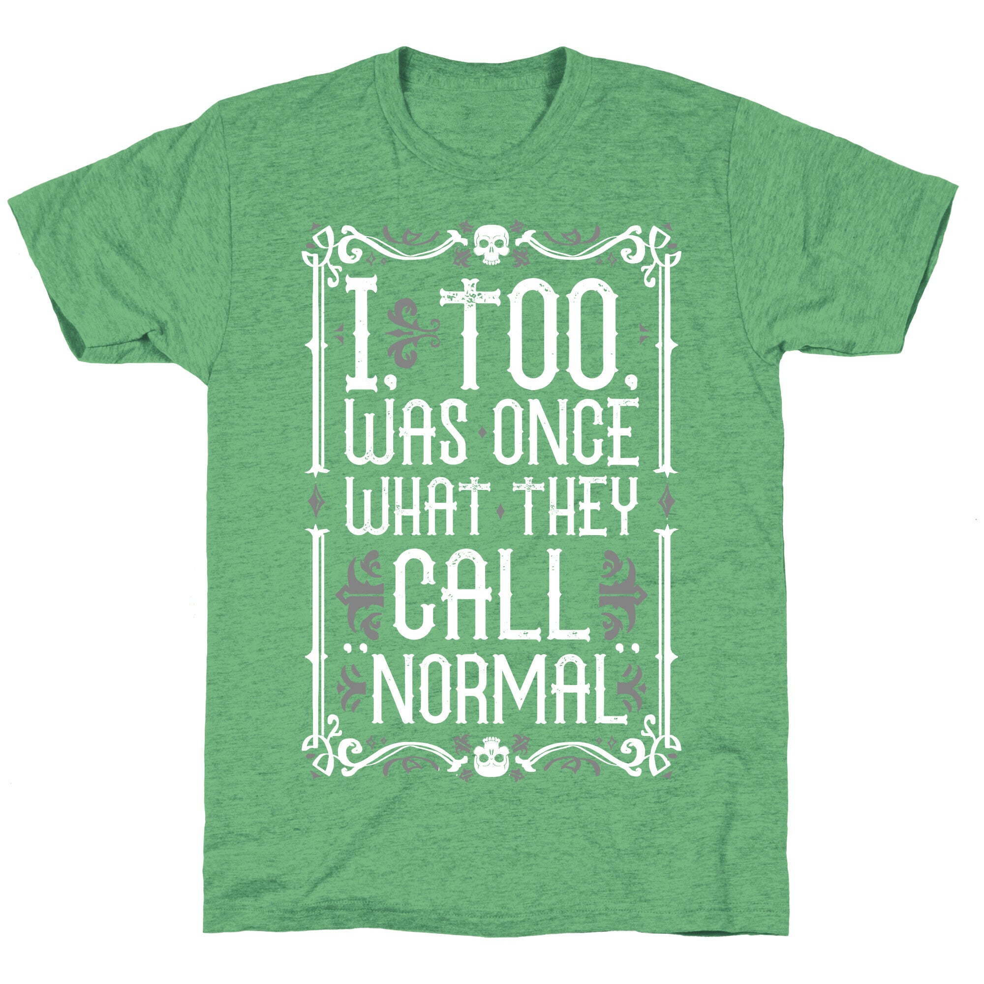 I, Too, Was Once What They Call "Normal" Unisex Triblend Tee