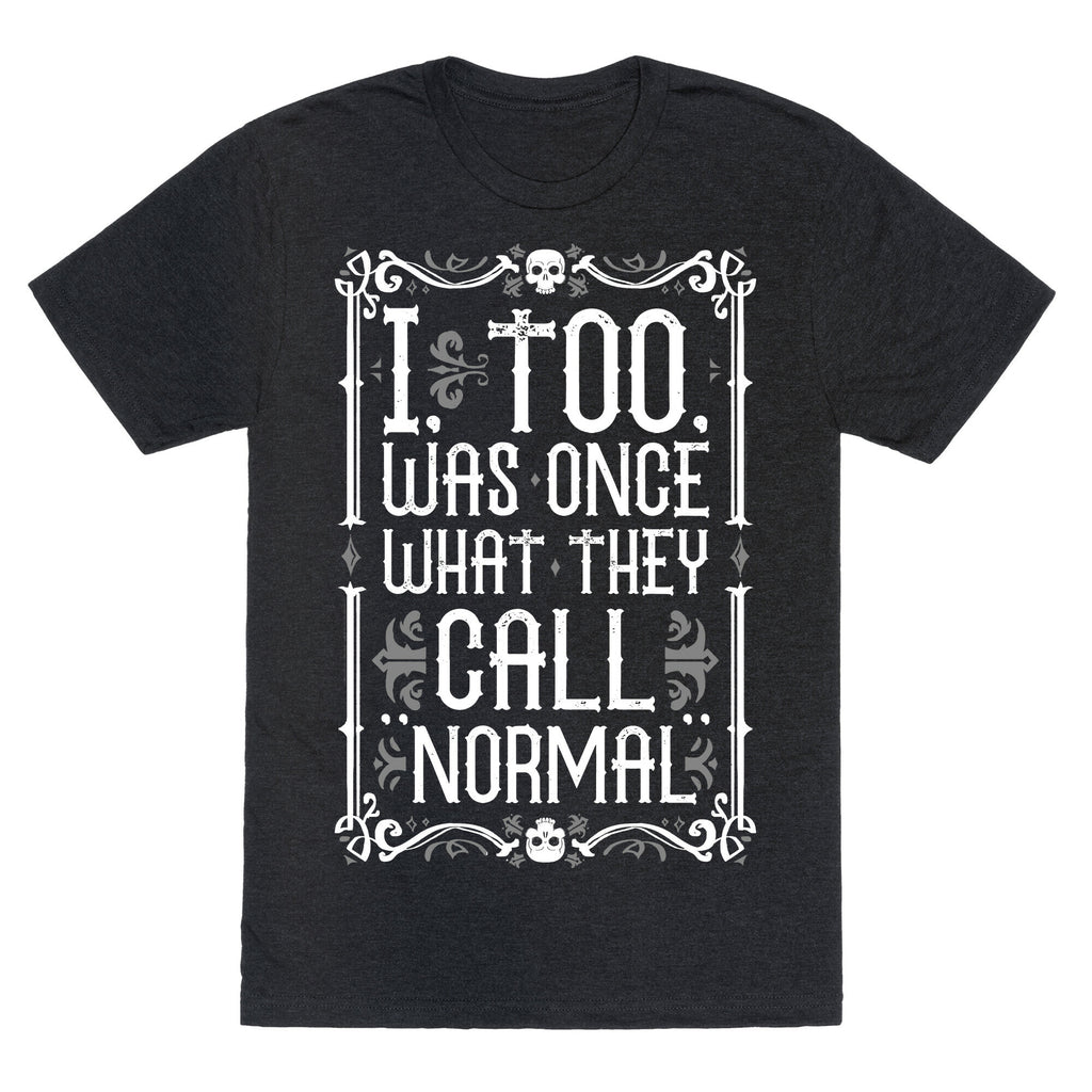 I, Too, Was Once What They Call "Normal" Unisex Triblend Tee
