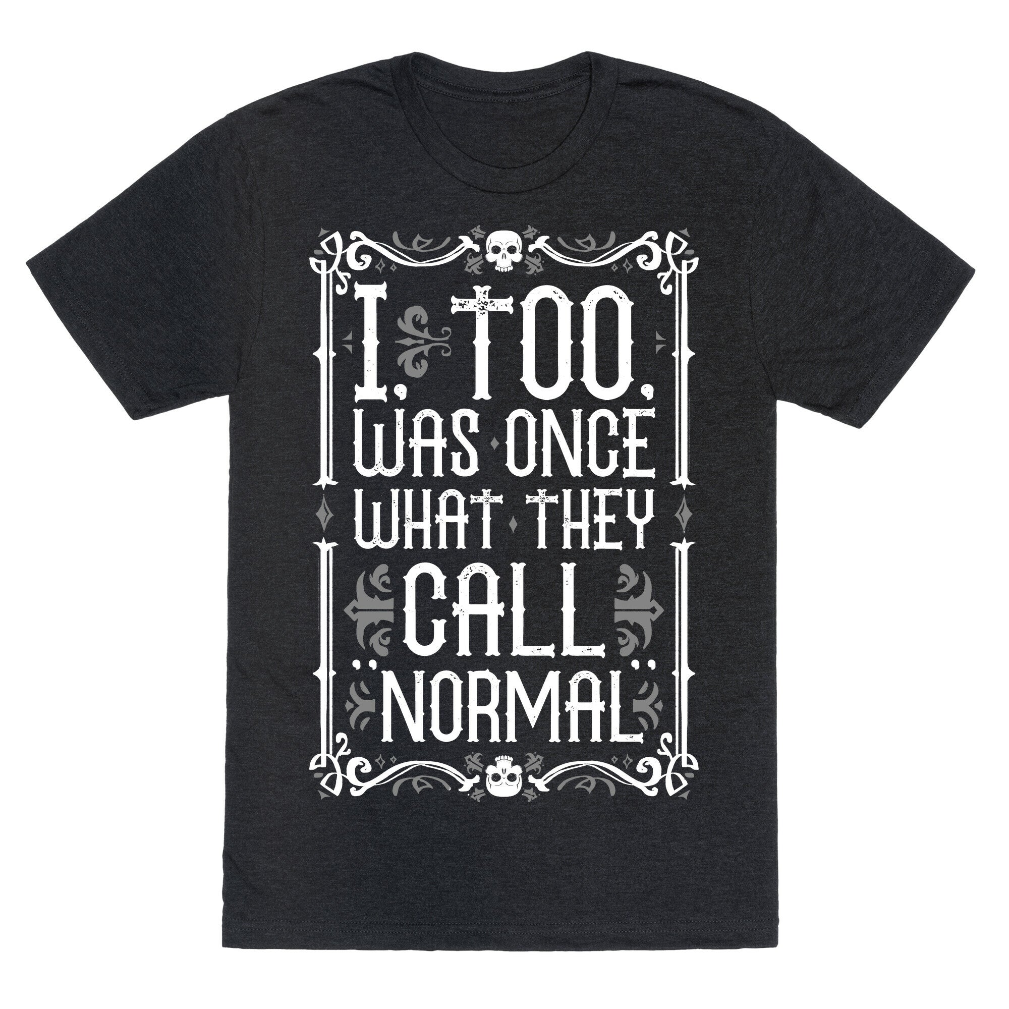 I, Too, Was Once What They Call "Normal" Unisex Triblend Tee
