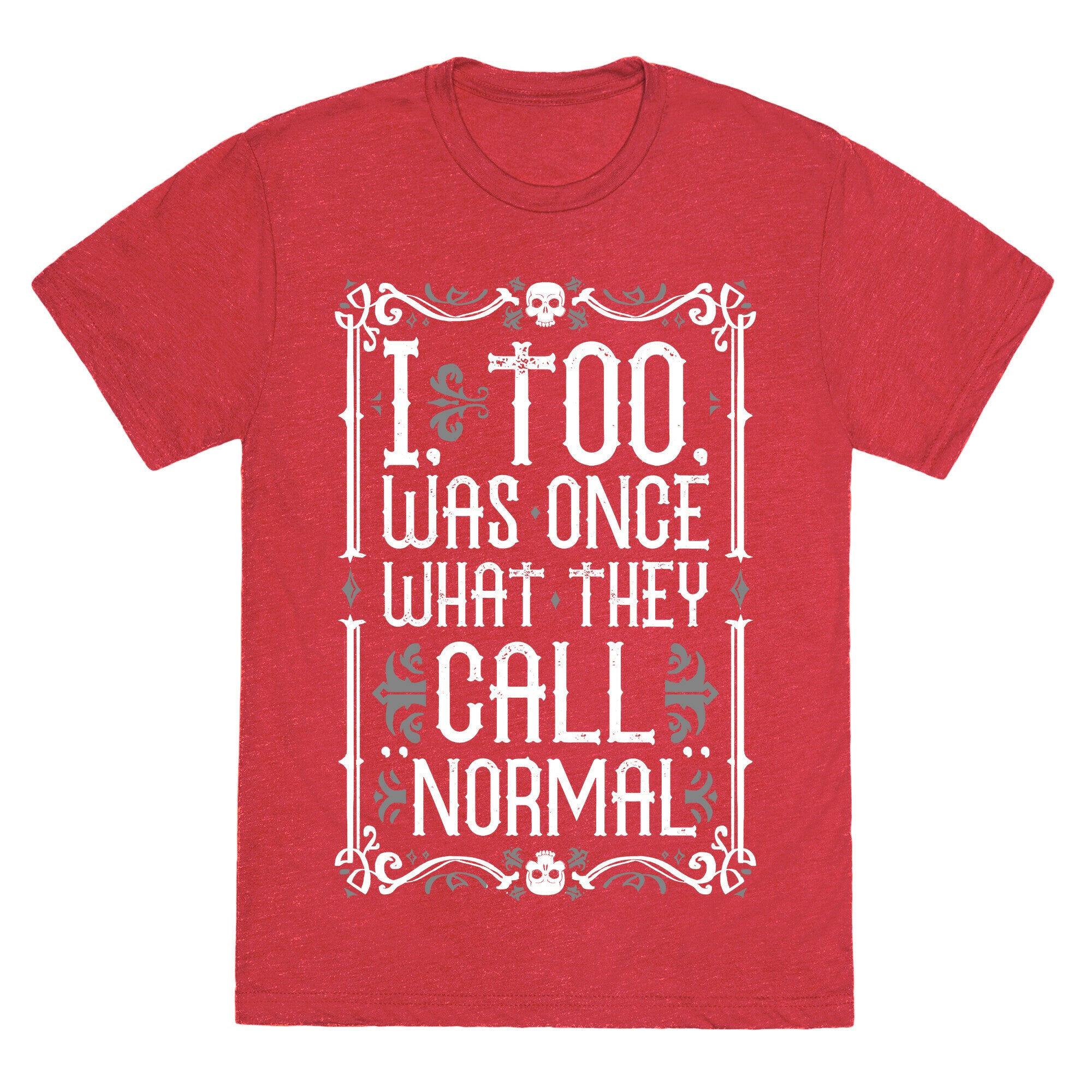 I, Too, Was Once What They Call "Normal" Unisex Triblend Tee